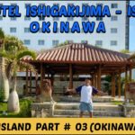ART HOTEL ISHIGAKIJIMA / PART # 3 / ISHIGAKI  ISLAND – OKINAWA  JAPAN